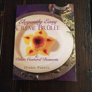 Elegantly Easy Creme Brulee by Debbie Puente
